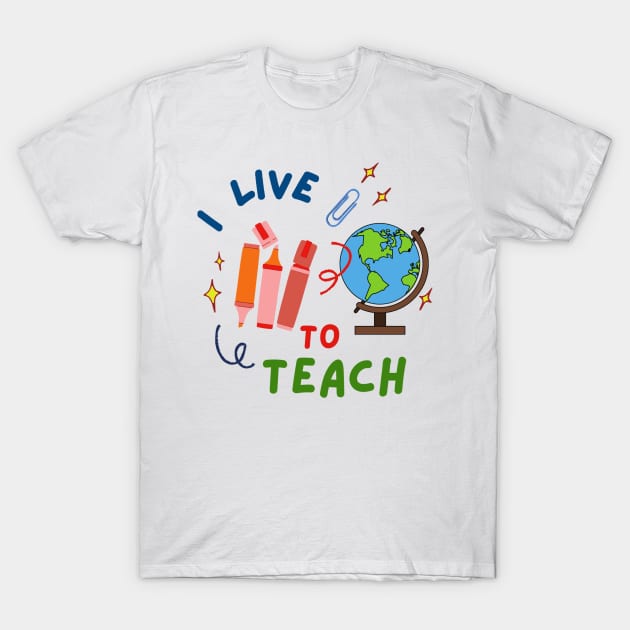 I live to Teach T-Shirt by RioDesign2020